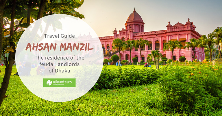 Ahsan Manzil (Pink Palace): The residence of the feudal landlords of Dhaka