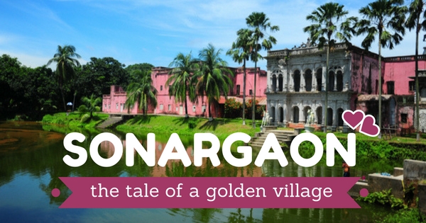 Sonargaon: The tale of a golden village